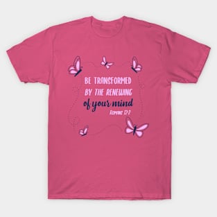 Be Transformed By The Renewing of Your Mind T-Shirt